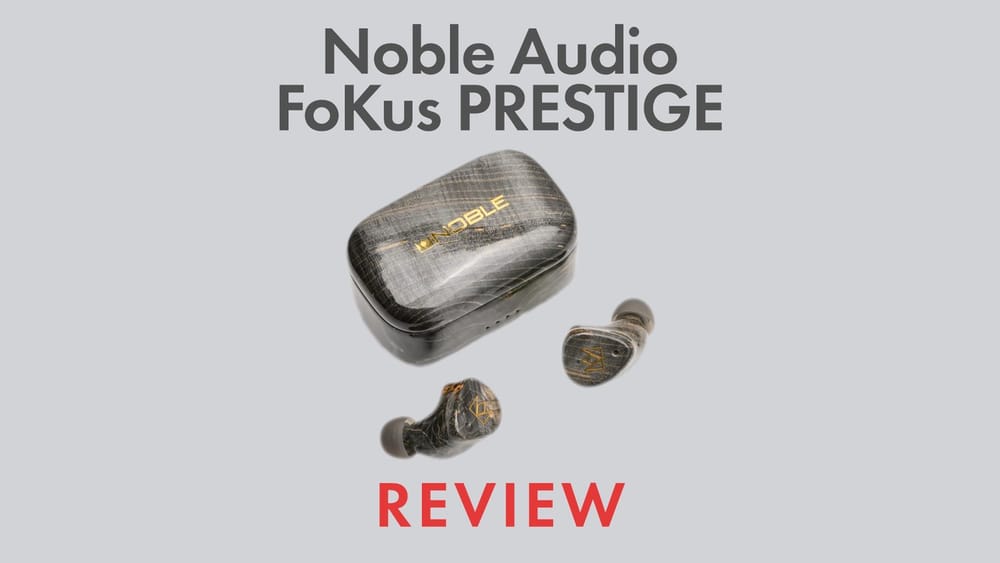 Test: Noble Audio Fokus Prestige (2026) – Exklusive Klangskulpturen für audiophile Individualisten